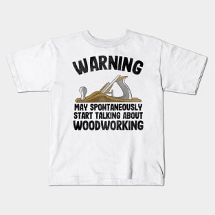 Warning May Talking About Woodworking Carpenter Gift Funny Kids T-Shirt